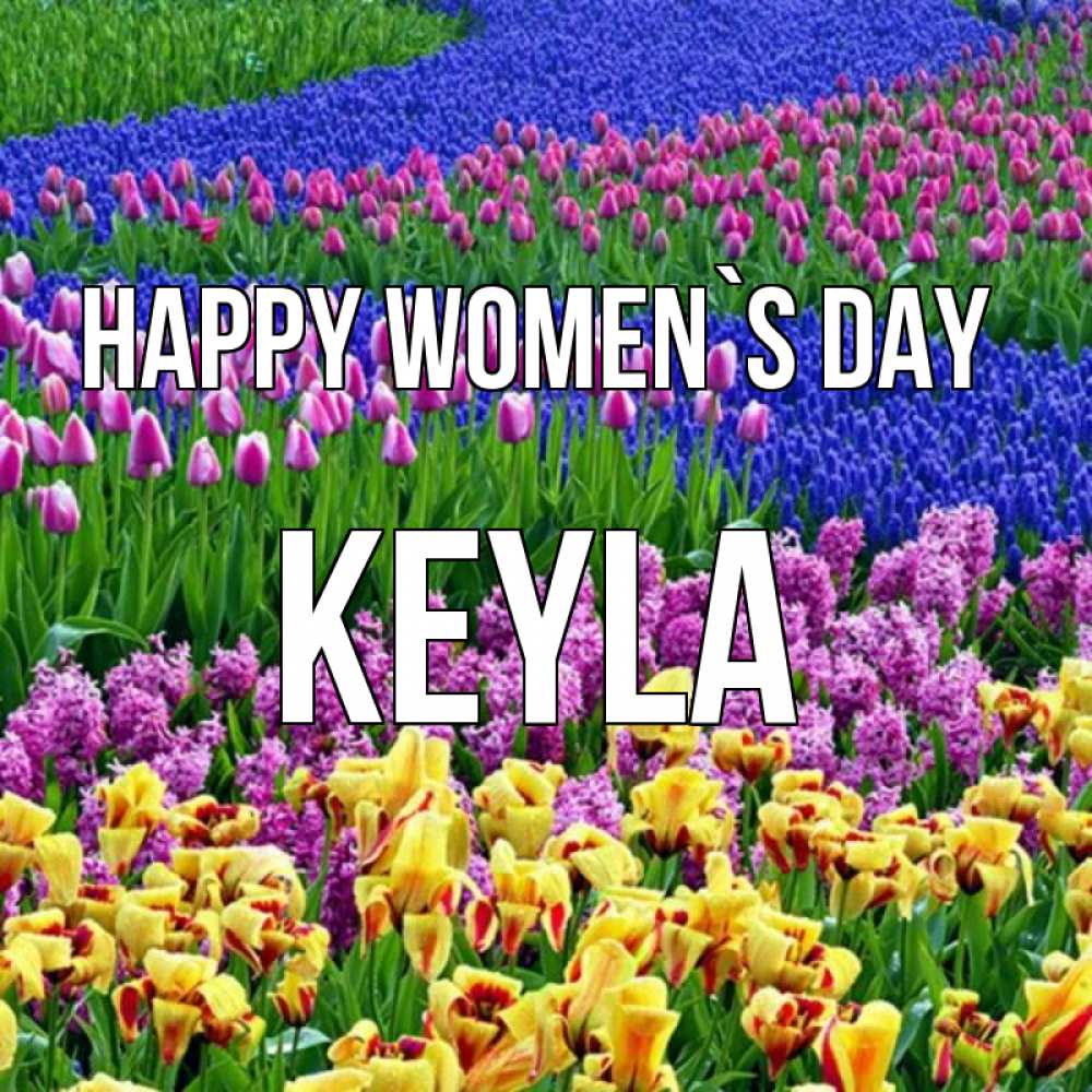 Greetings card с именем, Keyla happy women`s day цветы Greetings with text for free download 